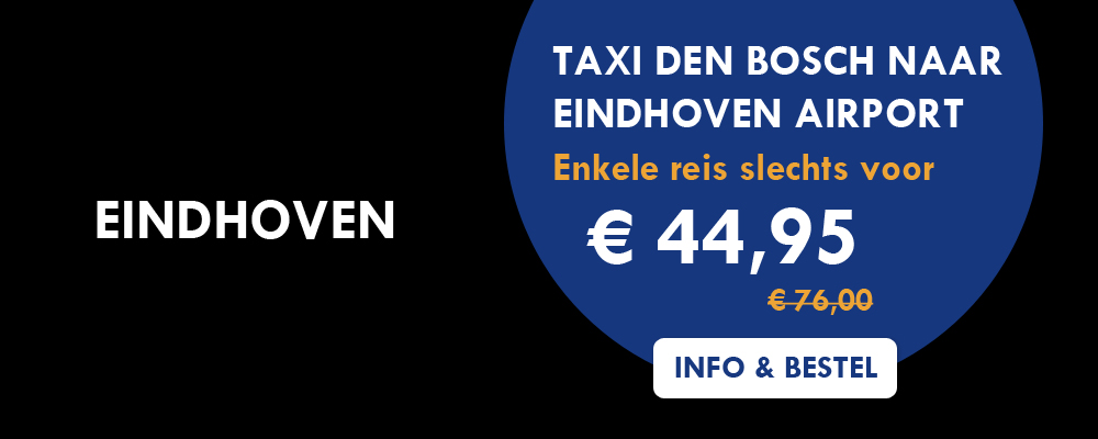 Taxi Den bosch naar Eindhoven airport voor slechts € 45,00