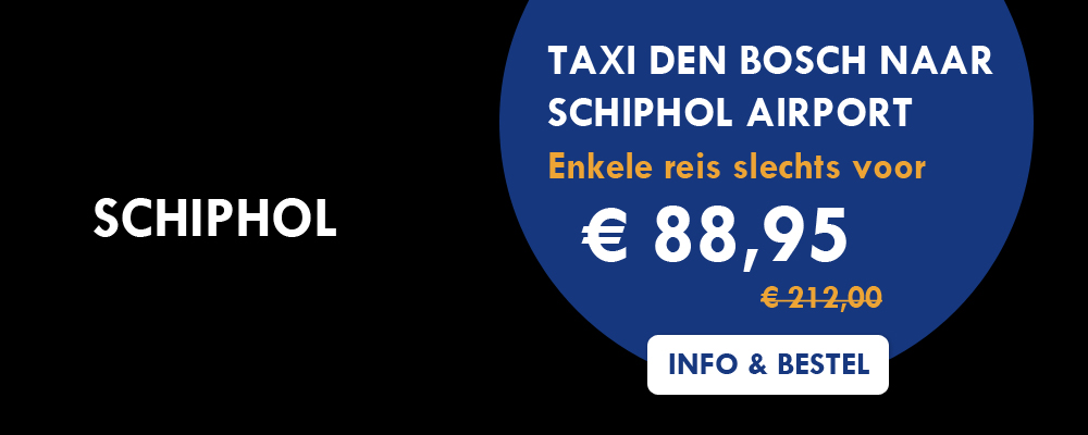 Taxi Den bosch Schiphol airport voor slechts 88,95 euro